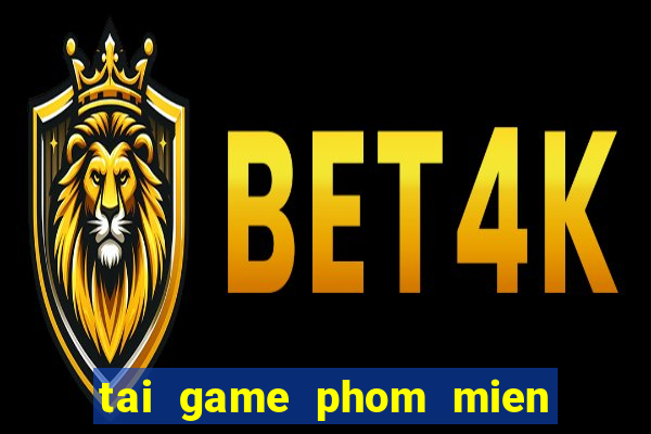 tai game phom mien phi ve dien thoai