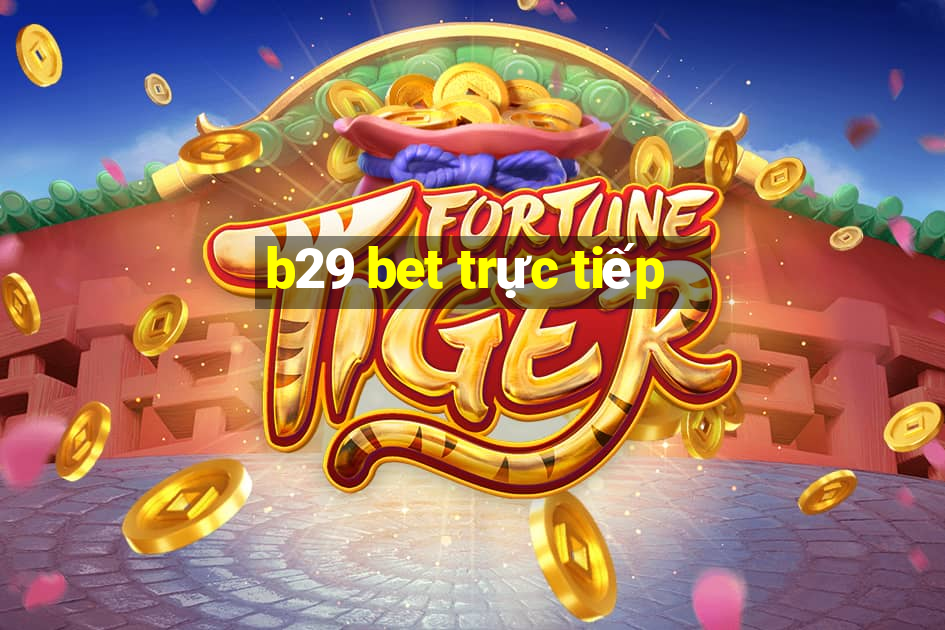 b29 bet trực tiếp