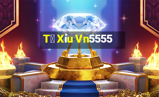 T㠩 Xỉu Vn5555