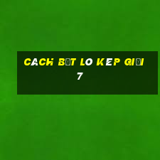 cách bắt lô kép giải 7