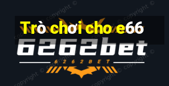 Trò chơi cho e66