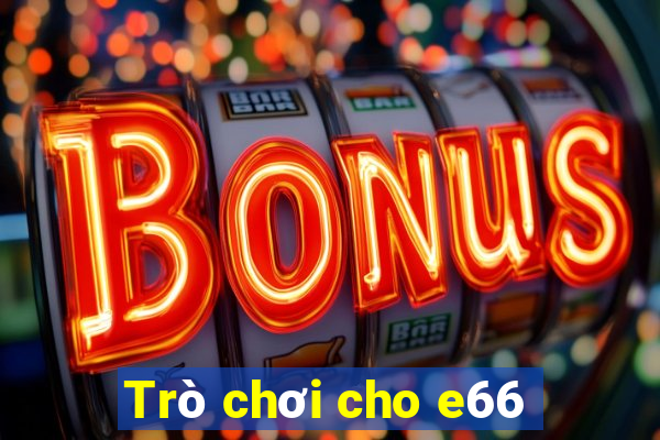 Trò chơi cho e66