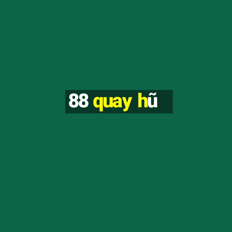 88 quay hũ