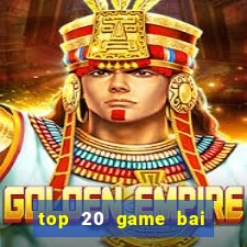 top 20 game bai doi thuong