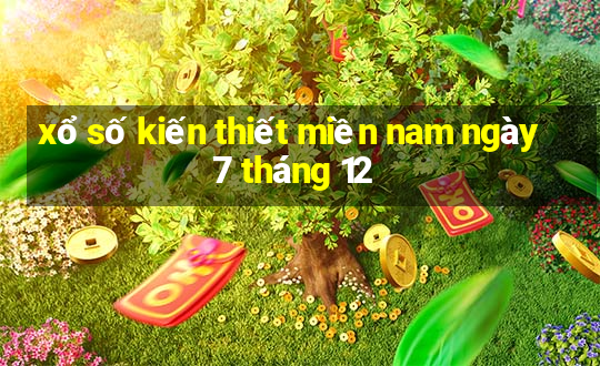 xổ số kiến thiết miền nam ngày 7 tháng 12