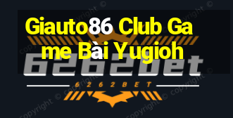 Giauto86 Club Game Bài Yugioh