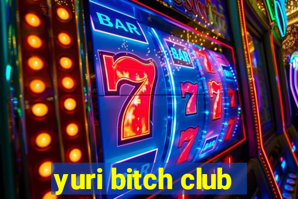 yuri bitch club