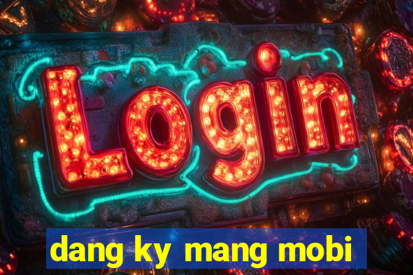 dang ky mang mobi