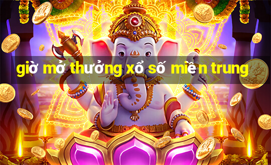 giờ mở thưởng xổ số miền trung