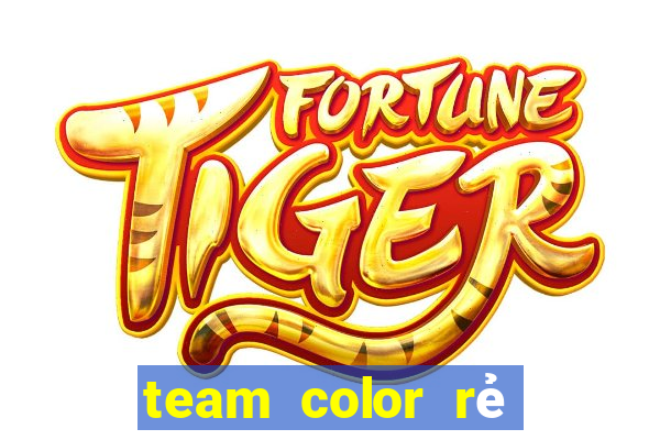 team color rẻ mà chất