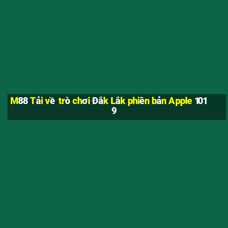 M88 Tải về trò chơi Đắk Lắk phiên bản Apple 1019