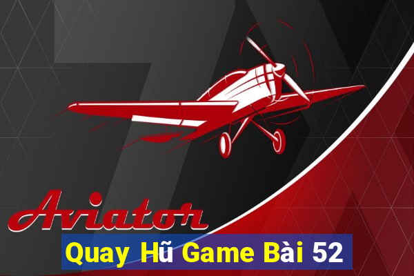 Quay Hũ Game Bài 52