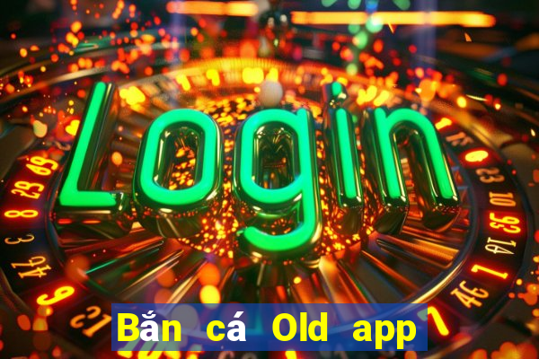 Bắn cá Old app Tải về