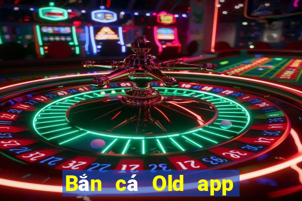 Bắn cá Old app Tải về