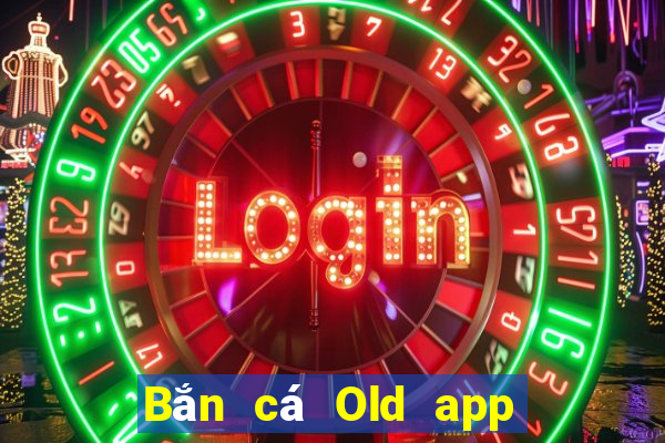 Bắn cá Old app Tải về