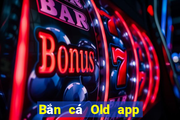 Bắn cá Old app Tải về