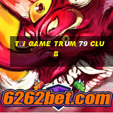 tải game trùm 79 club