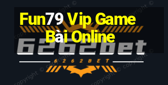 Fun79 Vip Game Bài Online