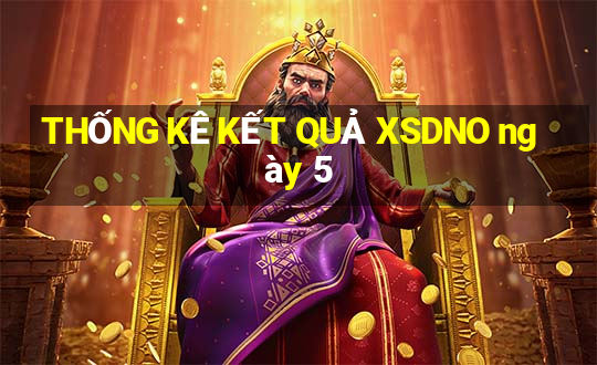 THỐNG KÊ KẾT QUẢ XSDNO ngày 5