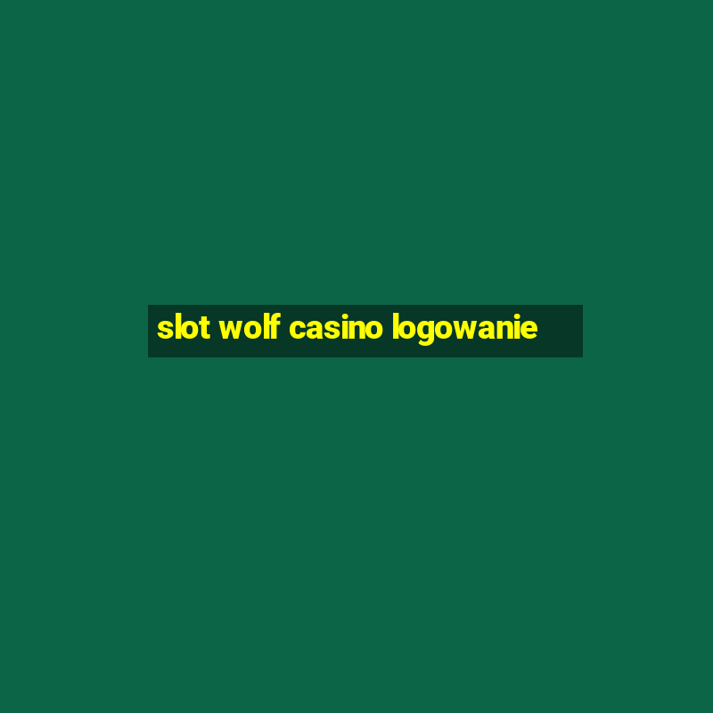 slot wolf casino logowanie