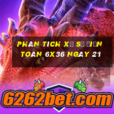 Phân tích Xổ Số điện toán 6x36 ngày 21