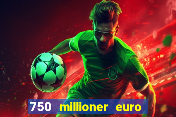 750 millioner euro jackpot 2024