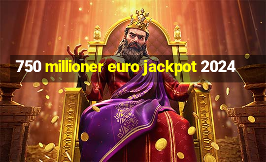 750 millioner euro jackpot 2024