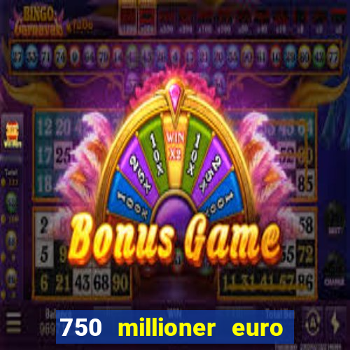 750 millioner euro jackpot 2024