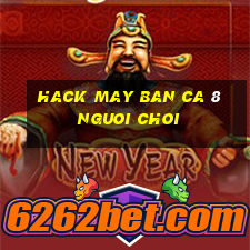 hack may ban ca 8 nguoi choi