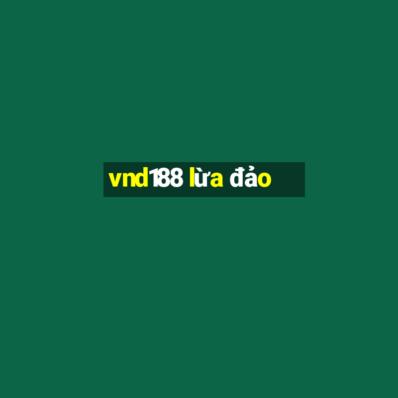 vnd188 lừa đảo