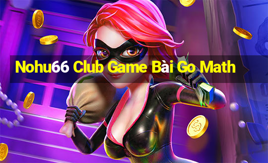 Nohu66 Club Game Bài Go Math