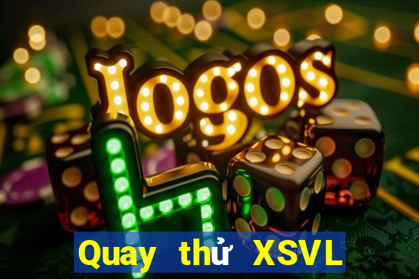 Quay thử XSVL ngày 2