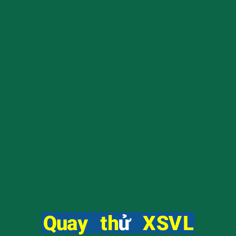 Quay thử XSVL ngày 2