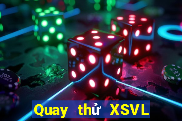 Quay thử XSVL ngày 2