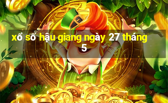 xổ số hậu giang ngày 27 tháng 5