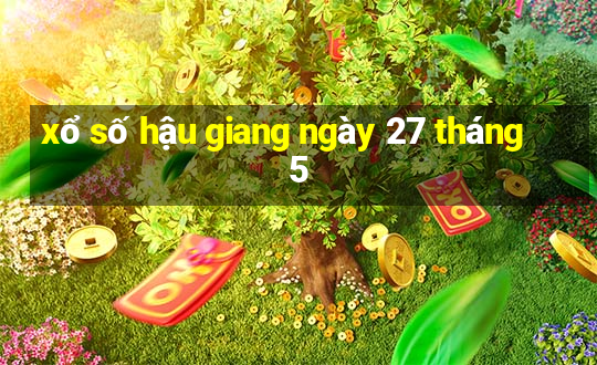 xổ số hậu giang ngày 27 tháng 5