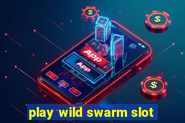 play wild swarm slot