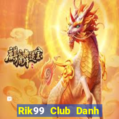 Rik99 Club Danh Bai Sanh Rong