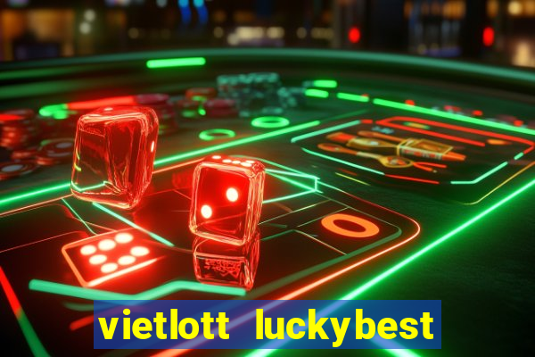 vietlott luckybest kết quả