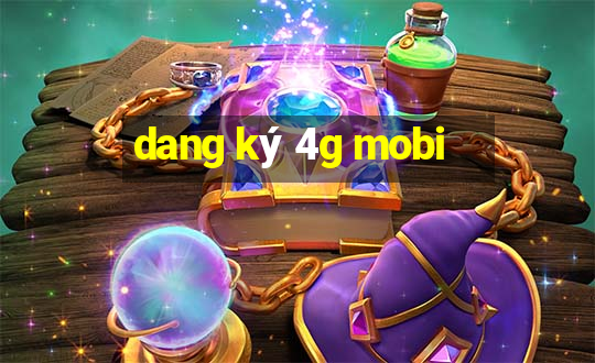 dang ký 4g mobi