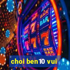 choi ben10 vui