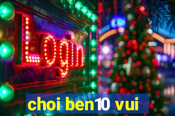 choi ben10 vui