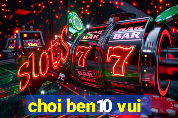 choi ben10 vui