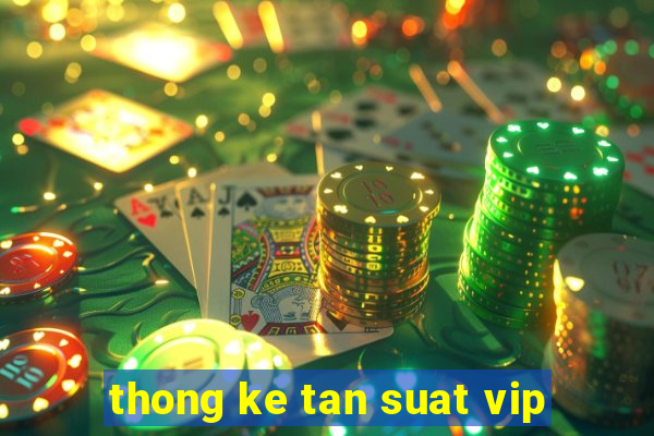 thong ke tan suat vip