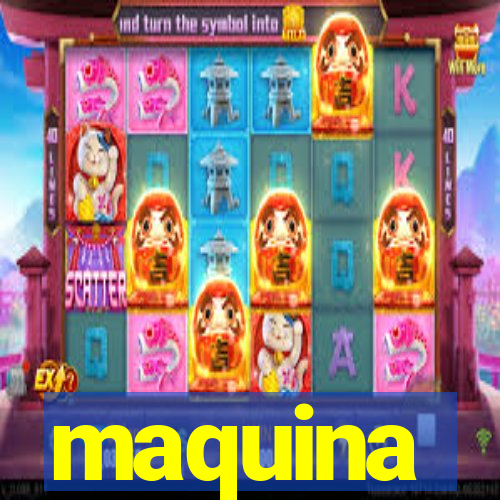 maquina