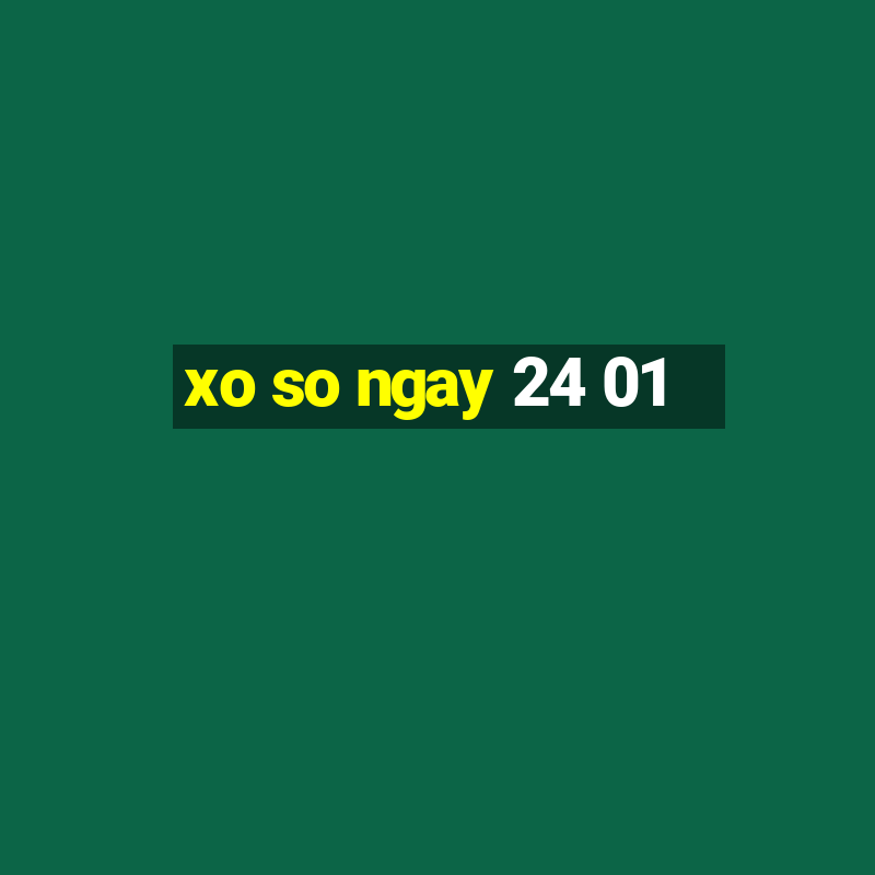 xo so ngay 24 01