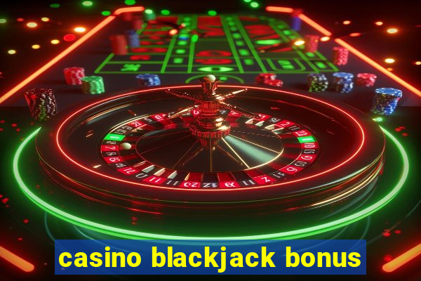 casino blackjack bonus