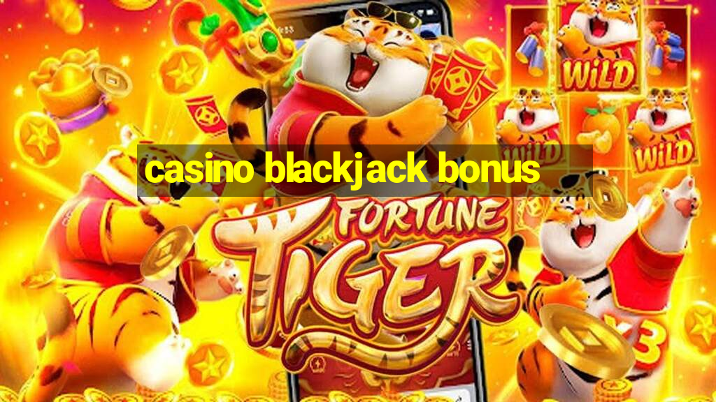 casino blackjack bonus