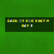 Cách đặt cược XSKT ngày 5