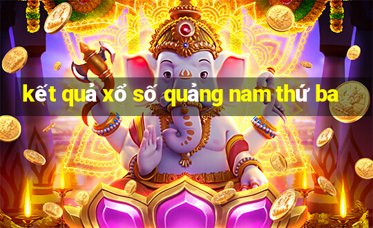 kết quả xổ số quảng nam thứ ba